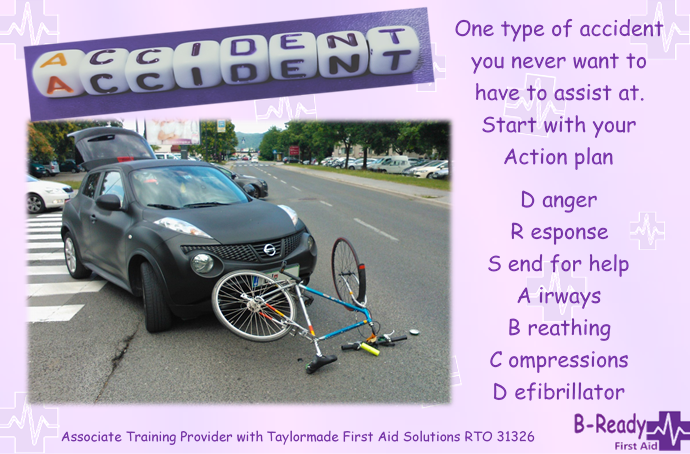 Picture of a car that has hit a push bike, text says, One type of accident you never want to have to assist at. Start with your Action Plan D anger, R esponse, S end for help, A irways, B reathing, C ompression, D efibrillator .