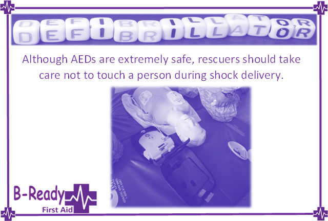 Defibrillators are extremely safe but don't touch the casualty while a shock is delivered!