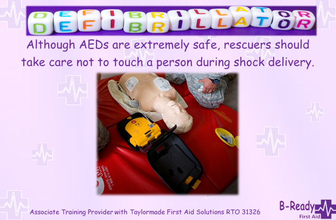 Defibrillators are extremely safe but don't touch the casualty while a shock is delivered!