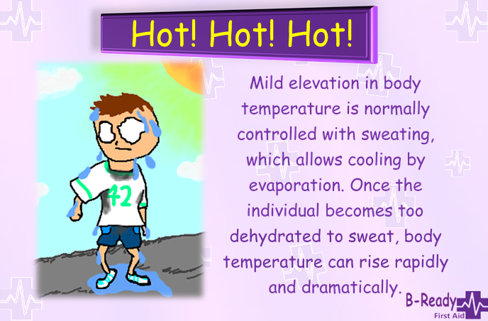 Heat  Exhaustion, mild elevation of body temperature can be life threatening