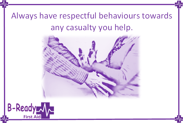 Always have respectful behaviours towards any casualty in a first aid or CPR Scenario by B-Ready First Aid